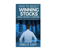 Shmulik Karpf How To Select Winning Stocks and Avoid Losers (Tascabile)