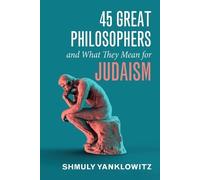 Shmuly Yanklowit 45 Great Philosophers and What They Mean for Judais (Tascabile)
