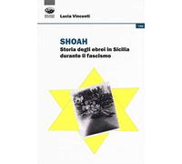 Shoah. Storia degli ebrei in Sicilia durante il fascismo