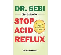 Shobi Nolan Dr. Sebi Diet Guide to Stop Acid Reflux (Tascabile)