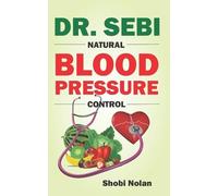 Shobi Nolan Dr. Sebi Natural Blood Pressure Control (Tascabile)