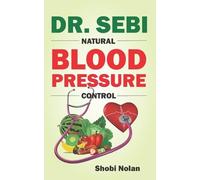 Shobi Nolan Dr. Sebi Natural Blood Pressure Control (Tascabile)