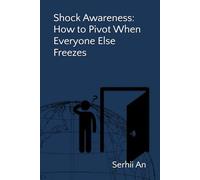 Shock Awareness: How to Pivot When Everyone Else Freezes