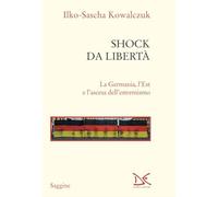 Shock da libertà. La Germania, l'Est e l'ascesa dell'estremismo