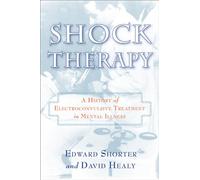 Shock Therapy: The History of Electroconvulsive Treatment in Mental Illness