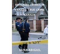 Shocking Crimes In Canada: True Crime Canada