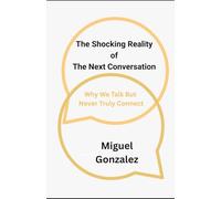 SHOCKING REALITY OF THE NEXT CONVERSATION: WHY WE TALK BUT NEVER TRULY CONNECT