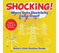 Shocking! Where Does Electricity Come From? Electricity and Electronics for Kids - Children's Electricity & Electronics
