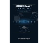 SHOCKWAVE IN MEDICINE: A Doctor's Guide To Understanding Shockwave Therapy And It's Role In A Medical Practice