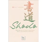 Shodo: Pratique de la pleine conscience par la calligraphie japonaise