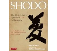 Shodo: The Quiet Art of Japanese Zen Calligraphy: The Quiet Art of Japanese Zen Calligraphy, Learn the Wisdom of Zen Through Traditional Brush Painting