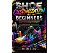 Shoe Customization for Beginners: Creative Surface Design, Paint Application Techniques, Material Preparation Skills, and Unique Footwear Transformations