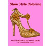 Shoe Style Coloring: Artistic Relaxation for Teens & Adults, 50 Fashionable Pages