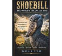 SHOEBILL The World's Strangest Bird: A Prehistoric Bird. A Hidden World. A Future Worth Protecting.
