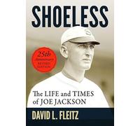 Shoeless: The Life and Times of Joe Jackson, 25th Anniversary Revised Edition