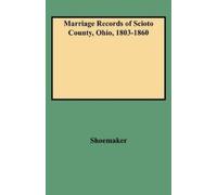 Shoemaker Marriage Records of Scioto County, Ohio, 1803-1860 (Tascabile)