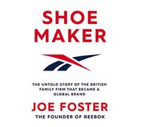 Shoemaker: Reebok and the Untold Story of a Lancashire Family Who Changed the World