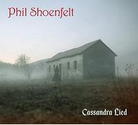 Shoenfelt, Phil - Cassandra Lied