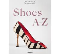Shoes A-Z. The collection of the museum at FIT. Ediz. inglese, francese e ...