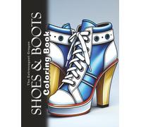 Shoes & Boots Coloring Book: 100 Grayscale Illustrations of Classic, Vintage, and High Fashion Footwear