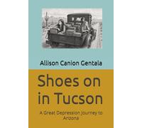 Shoes on in Tucson: A Great Depression Journey to Arizona