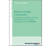 Shogun, komojin e rangakusha. Le Compagnie delle Indie e l'apertura del Gi...