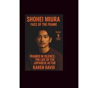 Shohei Miura: Face of the Frame -Framed in Silence: The Life of The Japanese actor