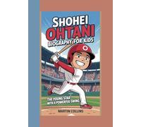 SHOHEI OHTANI BIOGRAPHY FOR KIDS: The Young Star With A Powerful Swing