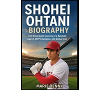 SHOHEI OHTANI BIOGRAPHY: The Remarkable Journey of a Baseball Legend, MVP Champion, and Global Icon