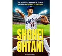 Shohei Ohtani: The Inspiring Journey of One of Baseball's Greatest Superstars