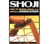 Shoji: How to Design, Build, and Install Japanese Screens