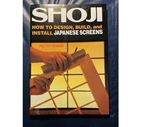 Shoji: How to Design, Build, and Install Japanese Screens