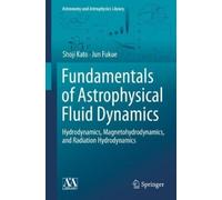 Shoji Kato Jun Fuk Fundamentals of Astrophysical Fluid Dynami (Copertina rigida)
