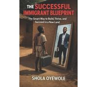 Shola Oyewole The Successful Immigrant Blueprint (Tascabile)