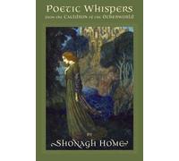 Shonagh Home Poetic Whispers from the Cauldron of the Otherworld (Tascabile)