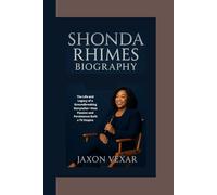 SHONDA RHIMES BIOGRAPHY: The Life and Legacy of a Groundbreaking Storyteller-How Passion and Persistence Built a TV Empire