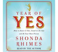 Shonda Rhimes S Year of Yes: How to Dance It Out, Stand in the Sun a (Audiobook)