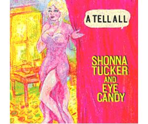 Shonna Tucker and Eye Candy A Tell All (CD) Album