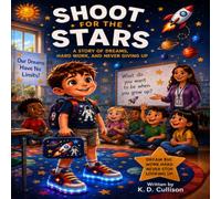 Shoot For The Stars: A Story of Dreams, Hard Work, and Never Giving Up