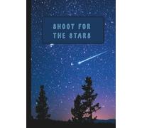 Shoot for the Stars Inspirational Notebook: Hardback Motivational Night Sky Journal with Lined Pages for Goals, Dreams, School, and Everyday Writing, 240 Pages