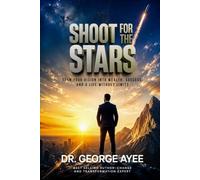 Shoot For The Stars: Turn Your Vision Into Wealth, Success, and a Life Without Limits