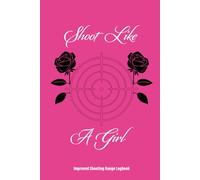 Shoot Like A Girl - A Target Range Shooting Log Book for Beginners and Professionals: Shooting Range Logbook