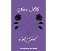 Shoot Like A Girl - Improved Shooting Range Journal For Beginners and Professionals