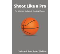 Shoot Like a Pro: The Ultimate Basketball Shooting Planner