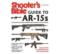 Shooter's Bible Guide to AR-15s, 2nd Edition: A Comprehensive Guide to Modern Sporting Rifles and Their Variants