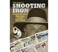 Shooting Iron: Thumb Bustin’ Musings From Mike "Duke" Venturino