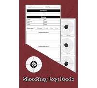 Shooting Log Book: Precision Firearm Training & Target Practice Tracker | Shooting Journal to Record Ammo, Shooting Conditions, Range Sessions, Accuracy, and Performance