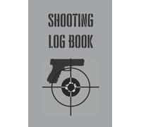 Shooting Log Book: Range Shooting Logbook for Pistol and Rifle, Shooters Notebook, Handloading Log - Target Diagrams