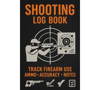 Shooting Log Book: Record and Track Shooting Sessions, Ammo Usage, Accuracy, Distance, Firearm Details | Gun Range Journal for Rifle, Pistol, Shotgun, and Tactical Shooters