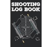 Shooting Log Book: Shooters Data Book, Shooting Journal, Range Shooting Log book for Pistol and Rifle, shooting log book with Target Diagrams.